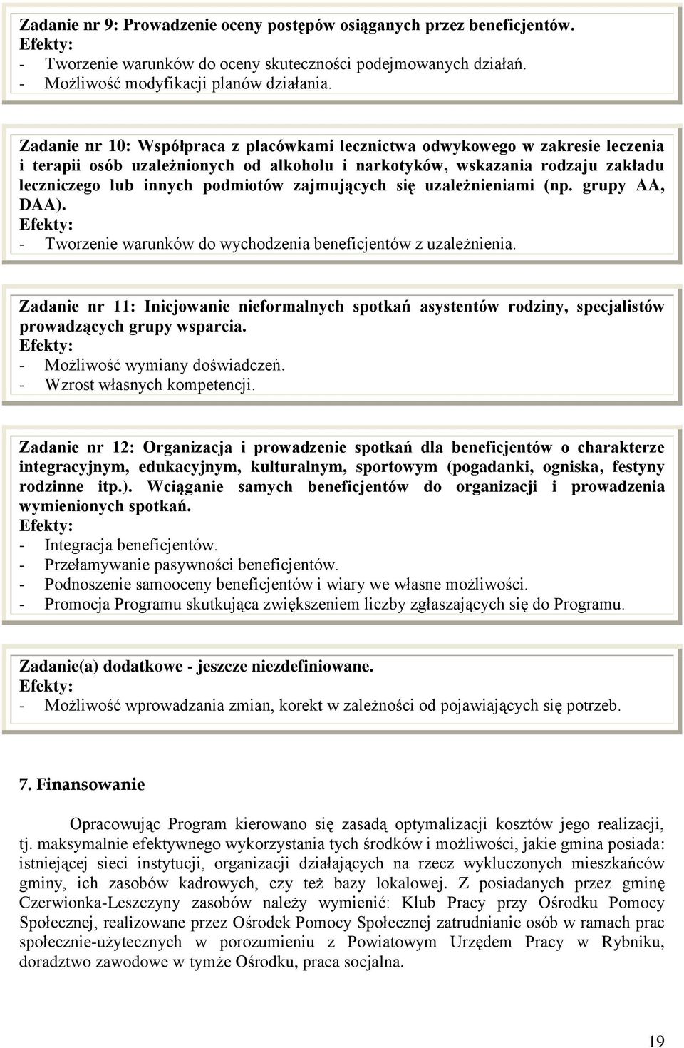 zajmujących się uzależnieniami (np. grupy AA, DAA). - Tworzenie warunków do wychodzenia beneficjentów z uzależnienia.