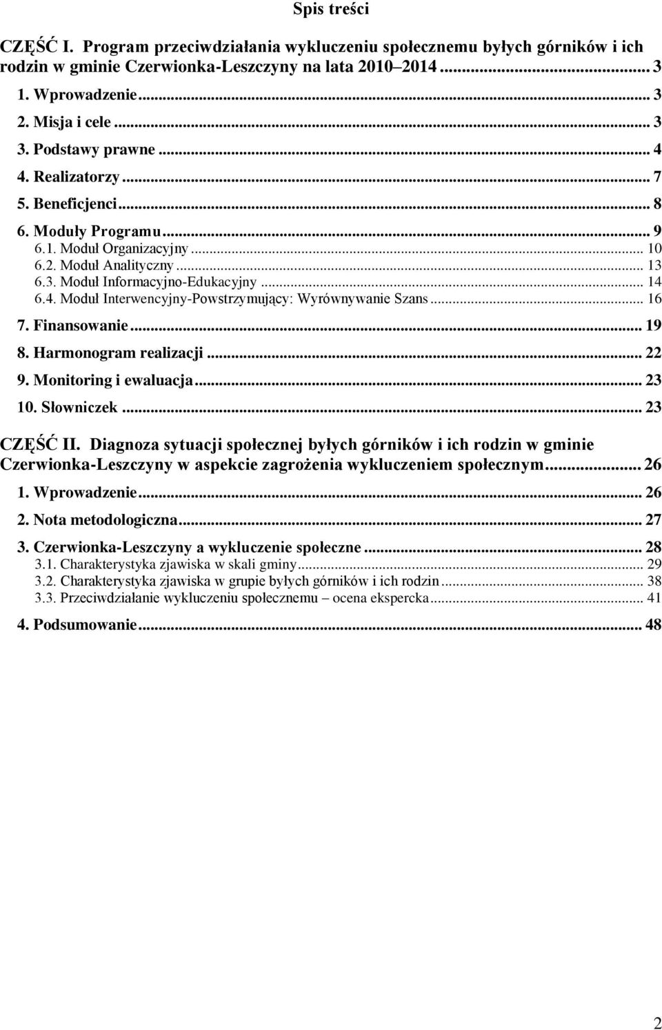 .. 16 7. Finansowanie... 19 8. Harmonogram realizacji... 22 9. Monitoring i ewaluacja... 23 10. Słowniczek... 23 CZĘŚĆ II.