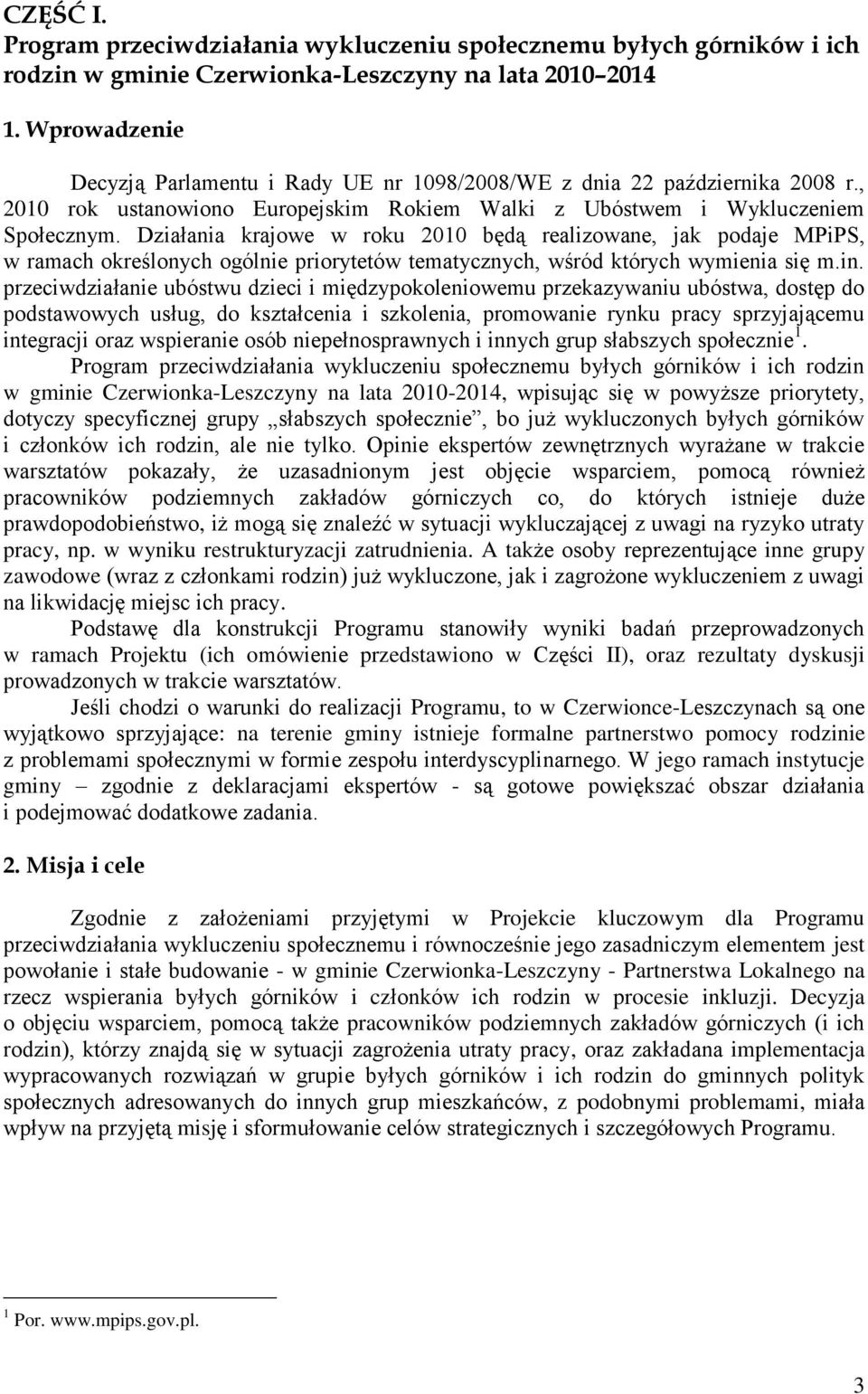 Działania krajowe w roku 2010 będą realizowane, jak podaje MPiPS, w ramach określonych ogólnie priorytetów tematycznych, wśród których wymienia się m.in.