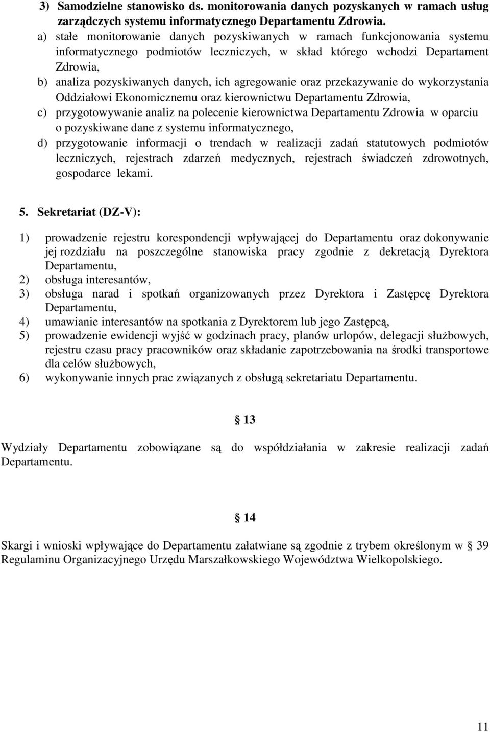 agregowanie oraz przekazywanie do wykorzystania Oddziałowi Ekonomicznemu oraz kierownictwu Departamentu Zdrowia, c) przygotowywanie analiz na polecenie kierownictwa Departamentu Zdrowia w oparciu o