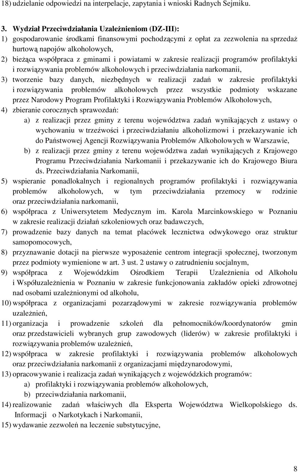 powiatami w zakresie realizacji programów profilaktyki i rozwiązywania problemów alkoholowych i przeciwdziałania narkomanii, 3) tworzenie bazy danych, niezbędnych w realizacji zadań w zakresie