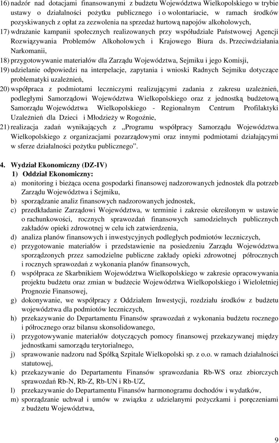 Przeciwdziałania Narkomanii, 18) przygotowywanie materiałów dla Zarządu Województwa, Sejmiku i jego Komisji, 19) udzielanie odpowiedzi na interpelacje, zapytania i wnioski Radnych Sejmiku dotyczące