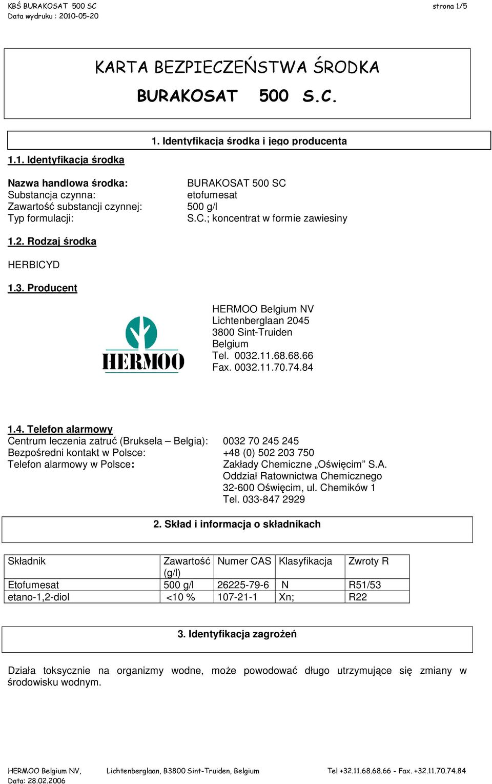 2. Rodzaj środka HERBICYD 1.3. Producent HERMOO Belgium NV Lichtenberglaan 2045