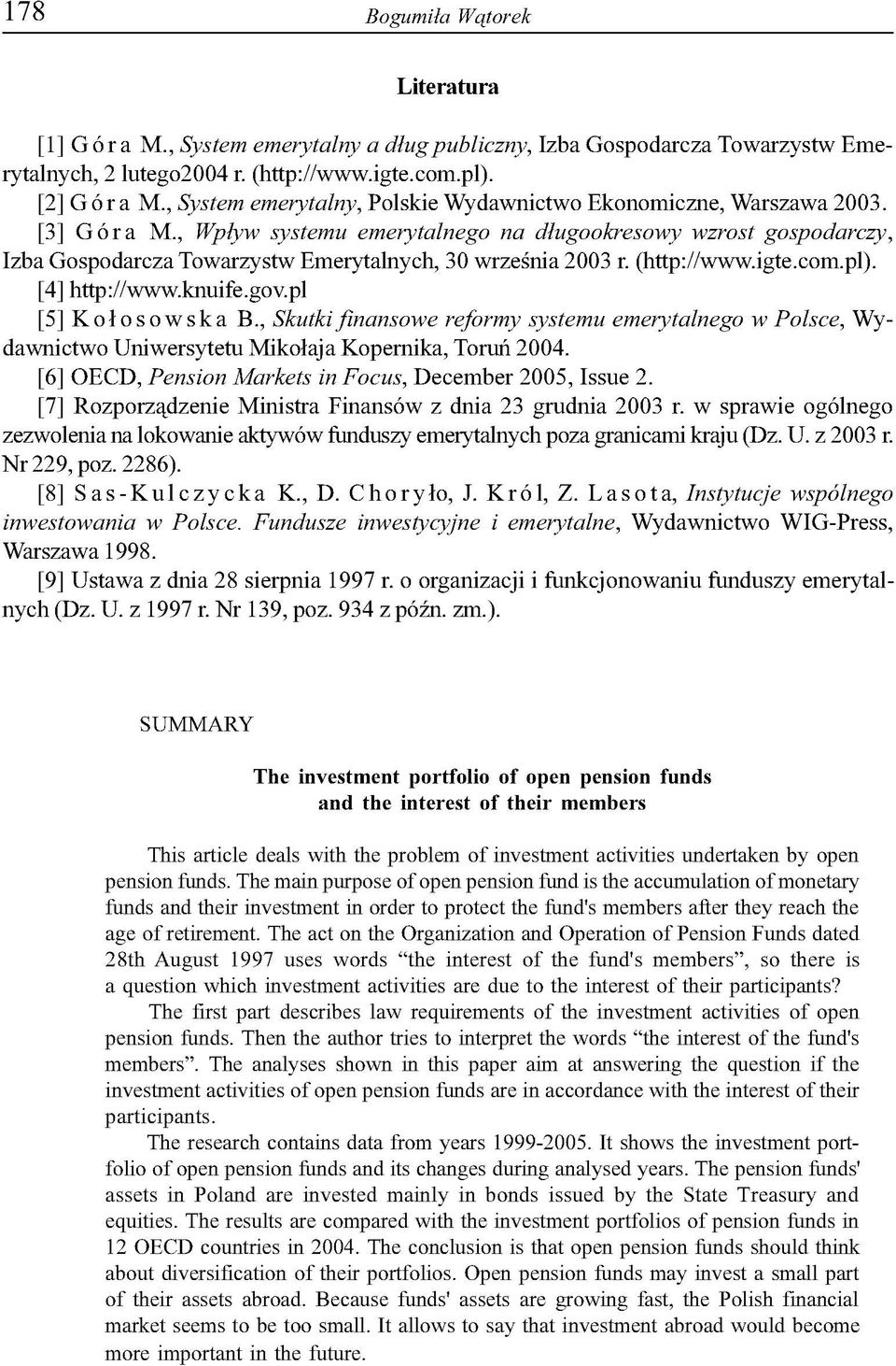 , Wpływ systemu emerytalnego na długookresowy wzrost gospodarczy, Izba Gospodarcza Towarzystw Emerytalnych, 30 września 2003 r. (http://www.igte.com.pl). [4] http://www.knuife.gov.pl [5] Kołosowska B.