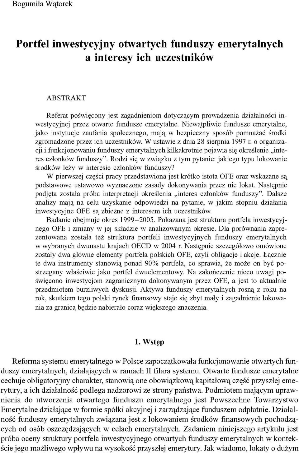 W ustawie z dnia 28 sierpnia 1997 r. o organizacji i funkcjonowaniu funduszy emerytalnych kilkakrotnie pojawia się określenie interes członków funduszy.