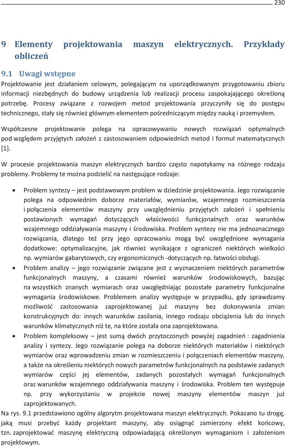 potrzebę. Procesy związane z rozwoje etod projektowania przyczyniły się do postępu technicznego, stały się również główny eleente pośredniczący iędzy nauką i przeysłe.