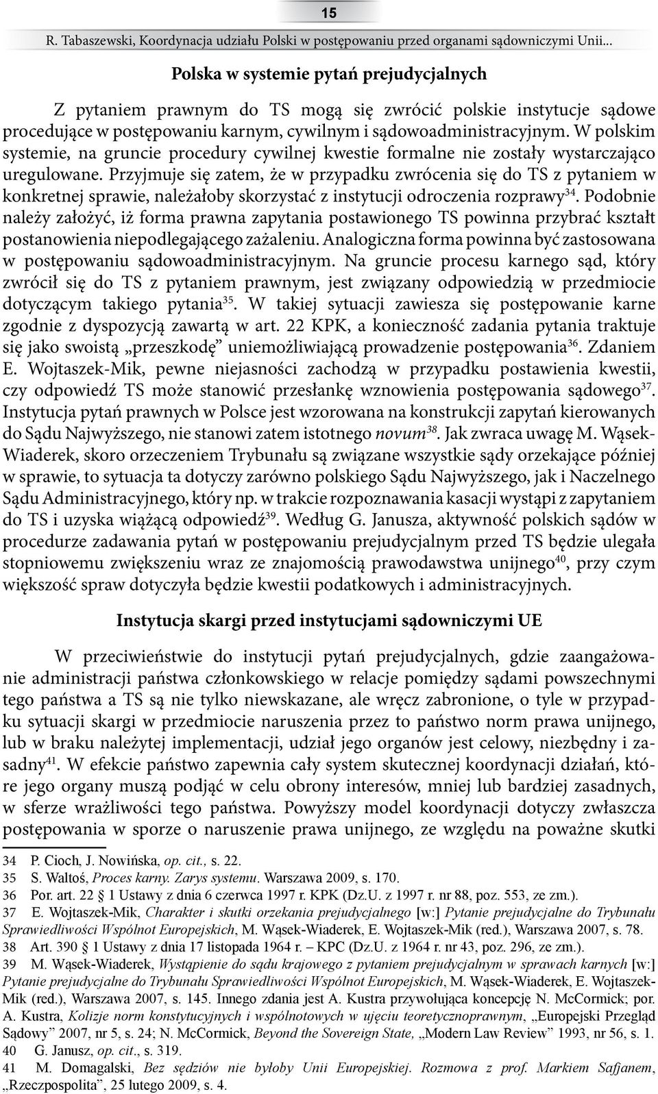 W polskim systemie, na gruncie procedury cywilnej kwestie formalne nie zostały wystarczająco uregulowane.