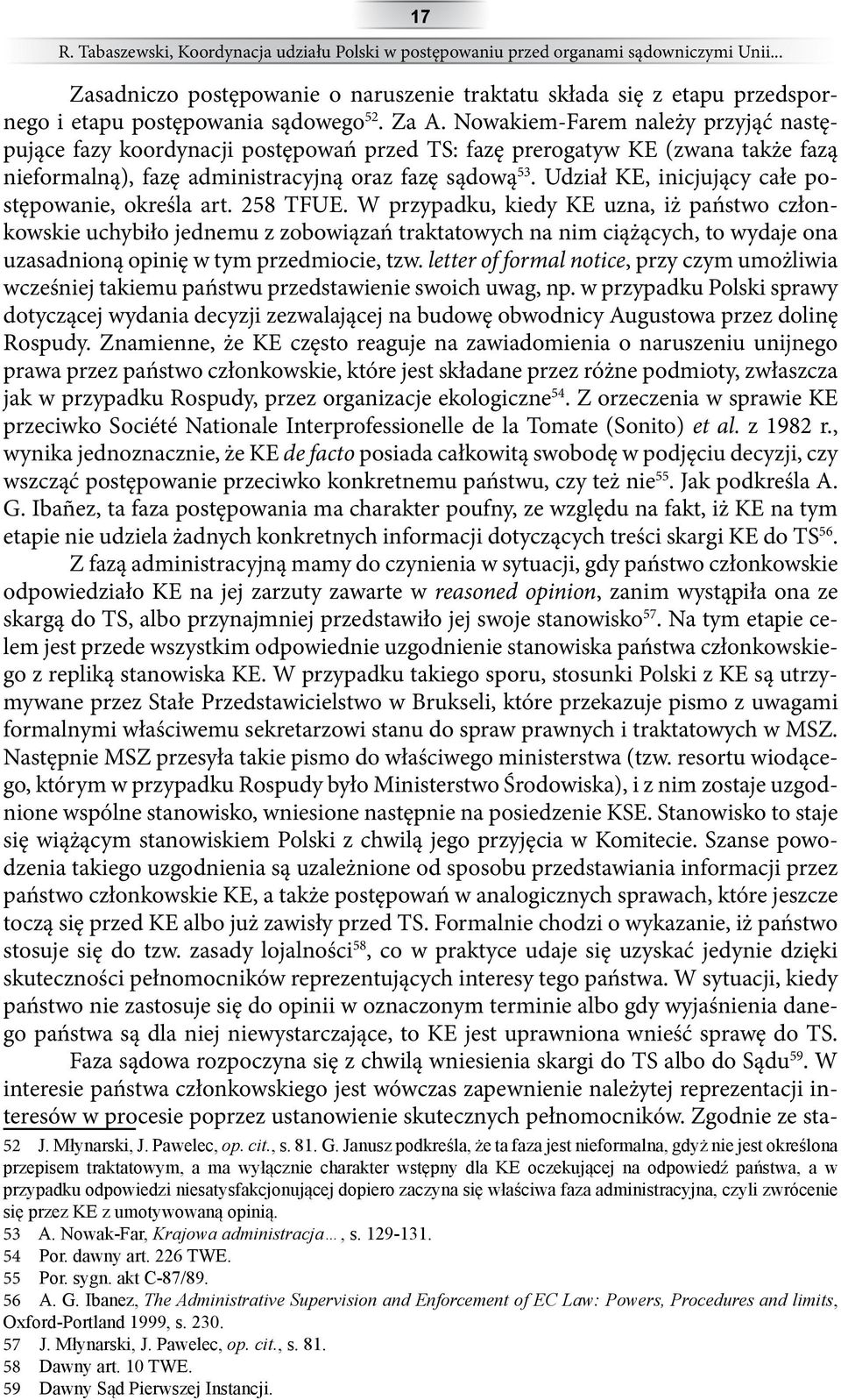 Nowakiem-Farem należy przyjąć następujące fazy koordynacji postępowań przed TS: fazę prerogatyw KE (zwana także fazą nieformalną), fazę administracyjną oraz fazę sądową 53.