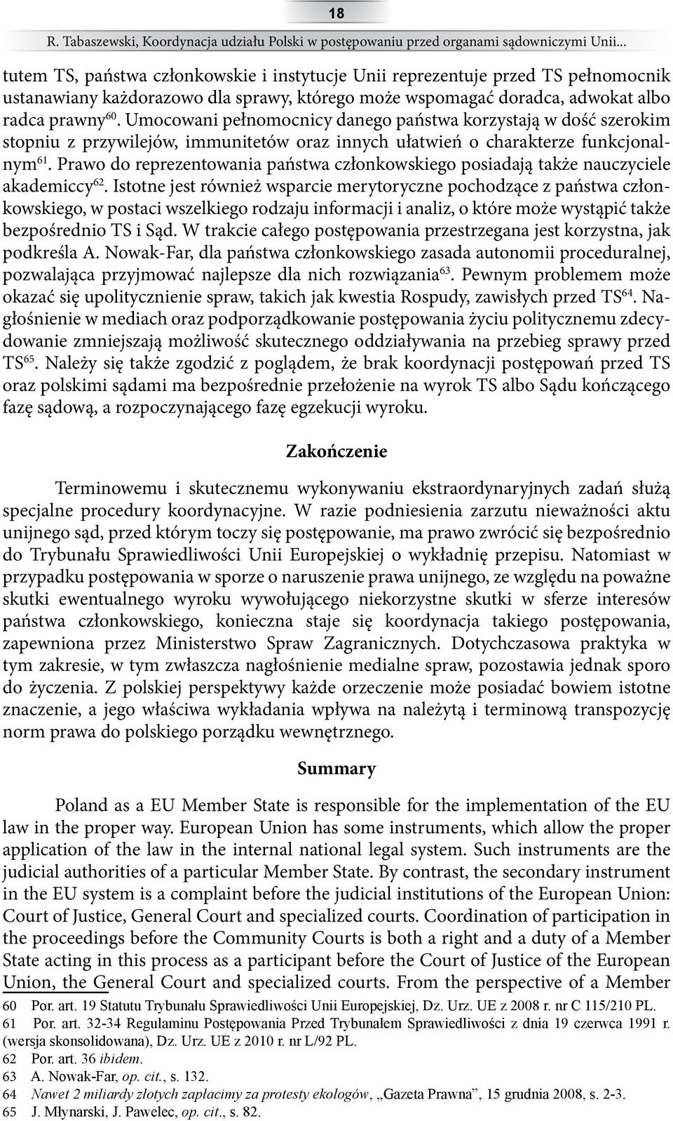 Umocowani pełnomocnicy danego państwa korzystają w dość szerokim stopniu z przywilejów, immunitetów oraz innych ułatwień o charakterze funkcjonalnym 61.