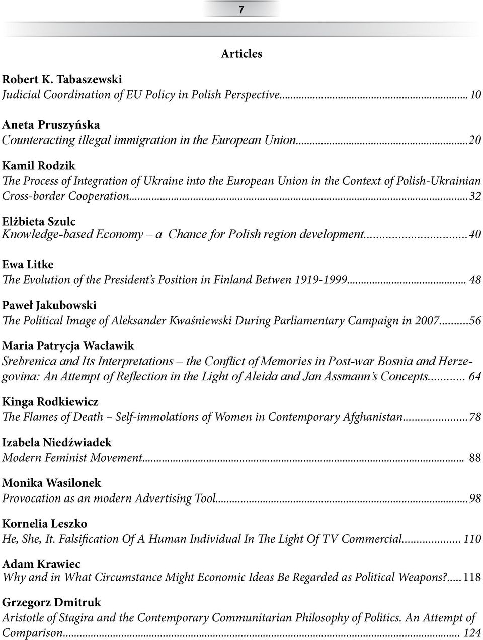 .. 32 Elżbieta Szulc Knowledge-based Economy a Chance for Polish region development... 40 Ewa Litke The Evolution of the President s Position in Finland Betwen 1919-1999.