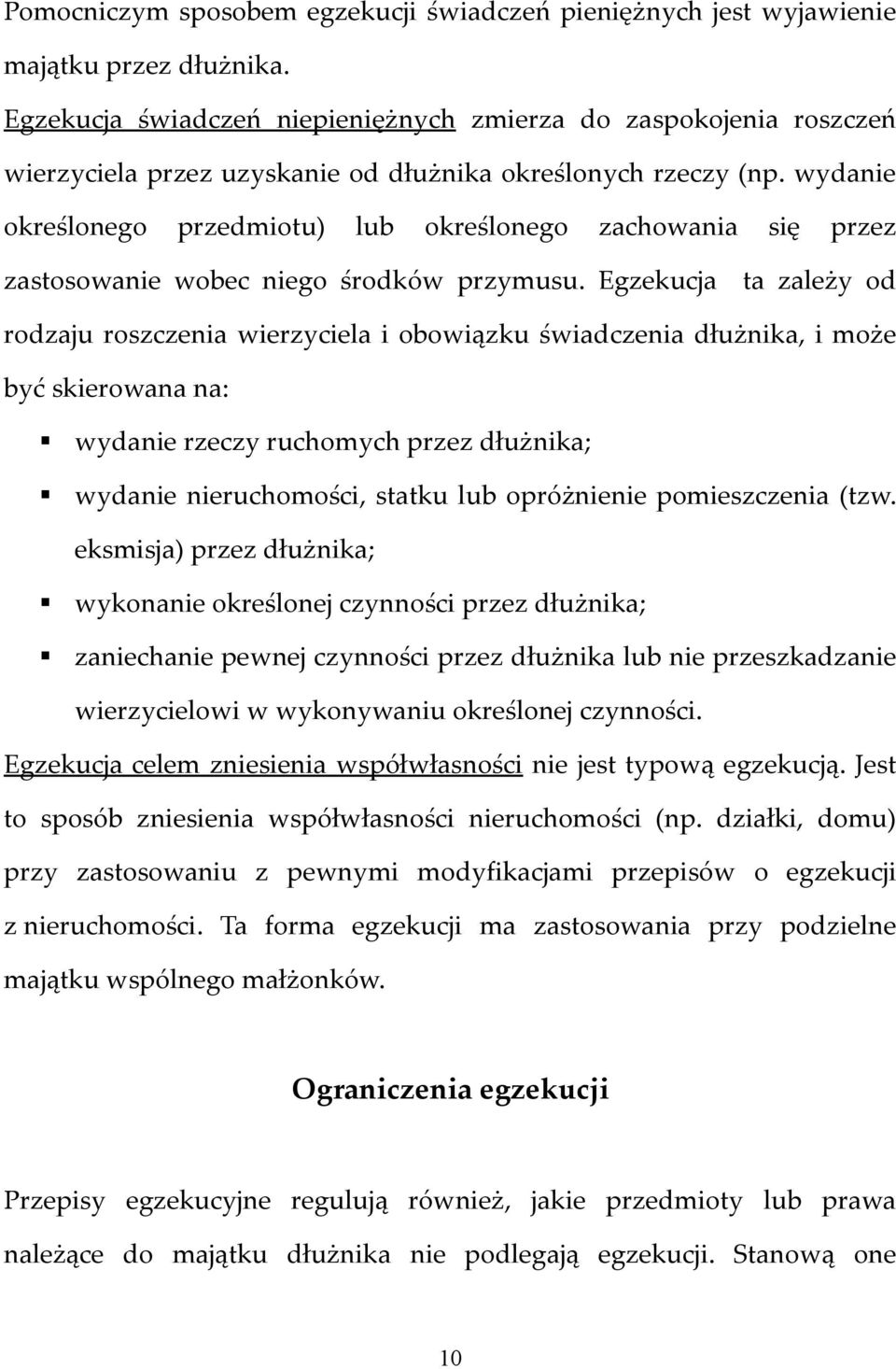 wydanie określonego przedmiotu) lub określonego zachowania się przez zastosowanie wobec niego środków przymusu.