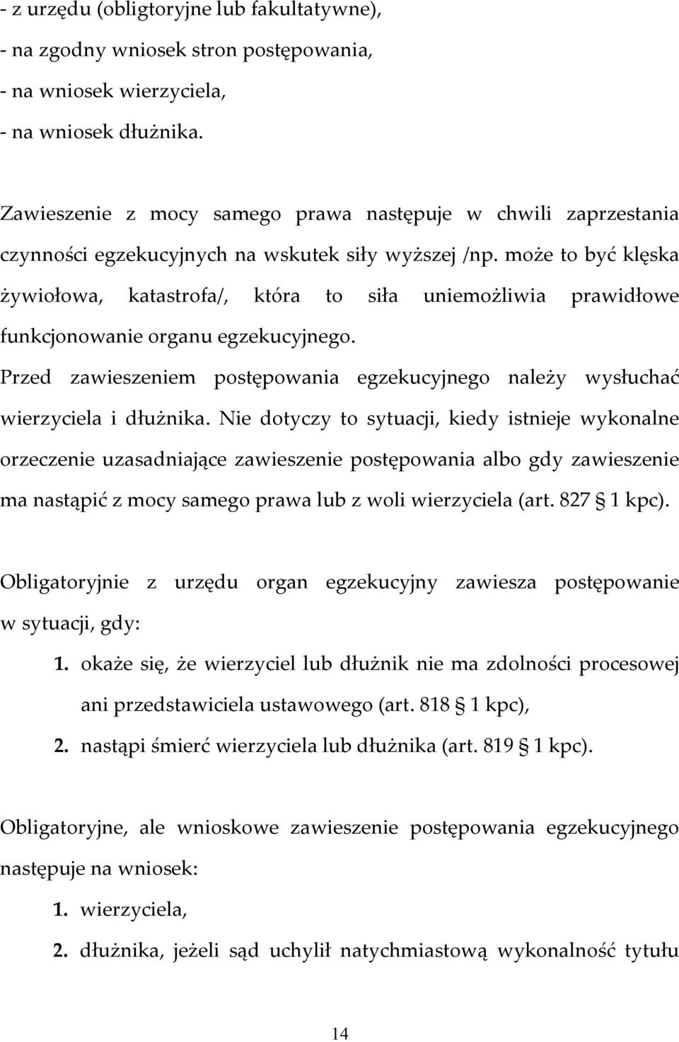 może to być klęska żywiołowa, katastrofa/, która to siła uniemożliwia prawidłowe funkcjonowanie organu egzekucyjnego.