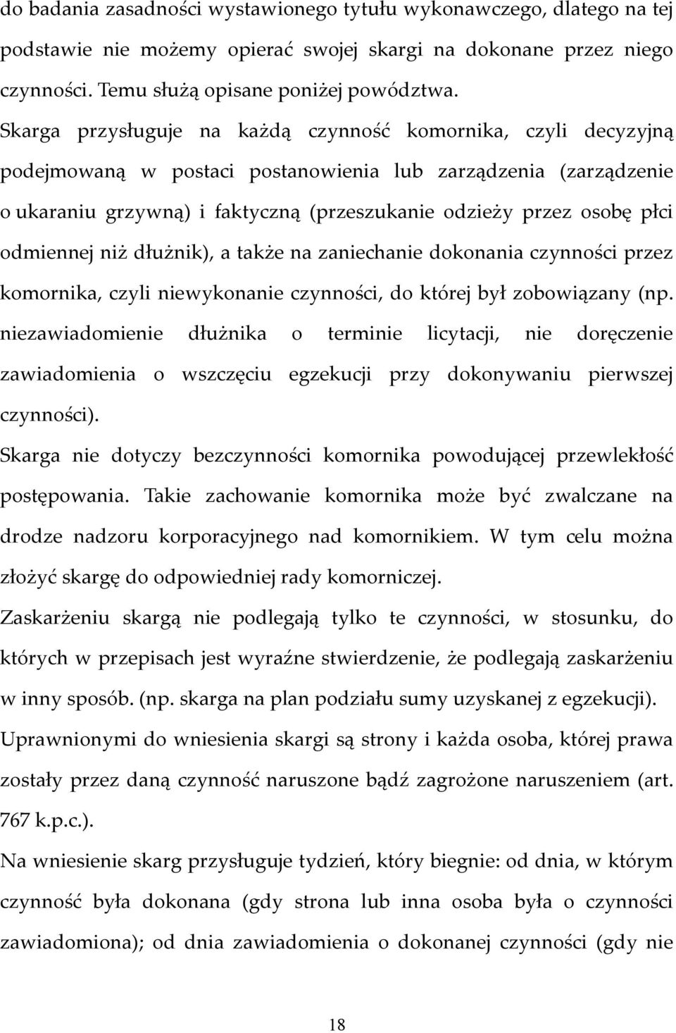 odmiennej niż dłużnik), a także na zaniechanie dokonania czynności przez komornika, czyli niewykonanie czynności, do której był zobowiązany (np.