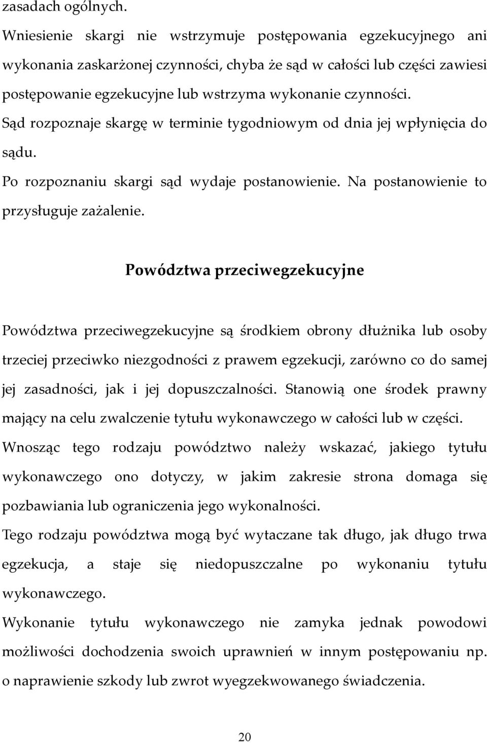 Sąd rozpoznaje skargę w terminie tygodniowym od dnia jej wpłynięcia do sądu. Po rozpoznaniu skargi sąd wydaje postanowienie. Na postanowienie to przysługuje zażalenie.