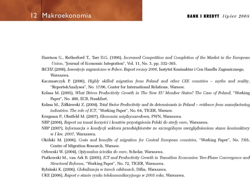 (2006), Hghly slled mgraon from Poland and oher CEE counres myhs and realy, Repors&Analyses, No. 17/06, Cener for Inernaonal Relaons, Warsaw. Kolasa M.