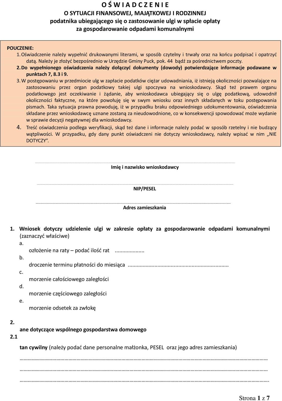 44 bądź za pośrednictwem poczty. 2. Do wypełnionego oświadczenia należy dołączyć dokumenty (dowody) potwierdzające informacje podawane w punktach 7, 8.3 i 9. 3.