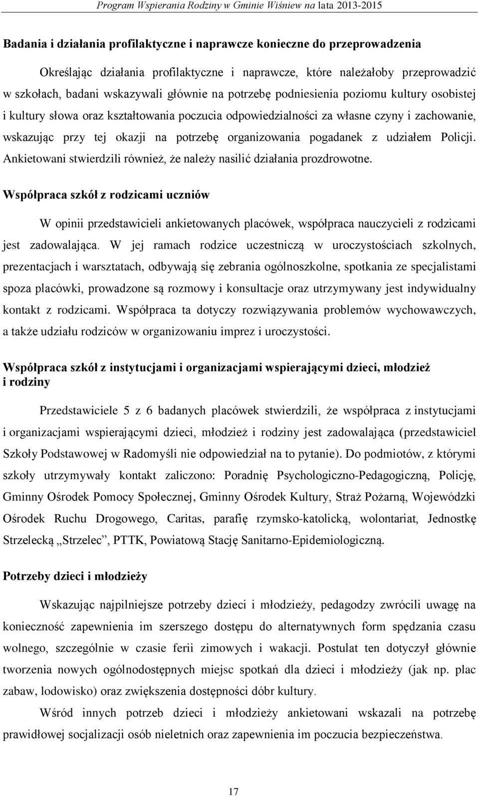 pogadanek z udziałem Policji. Ankietowani stwierdzili również, że należy nasilić działania prozdrowotne.