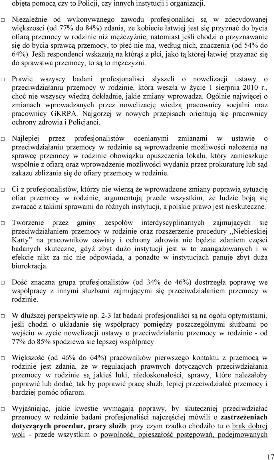 chodzi o przyznawanie się do bycia sprawcą przemocy, to płeć nie ma, według nich, znaczenia (od 54% do 64%).