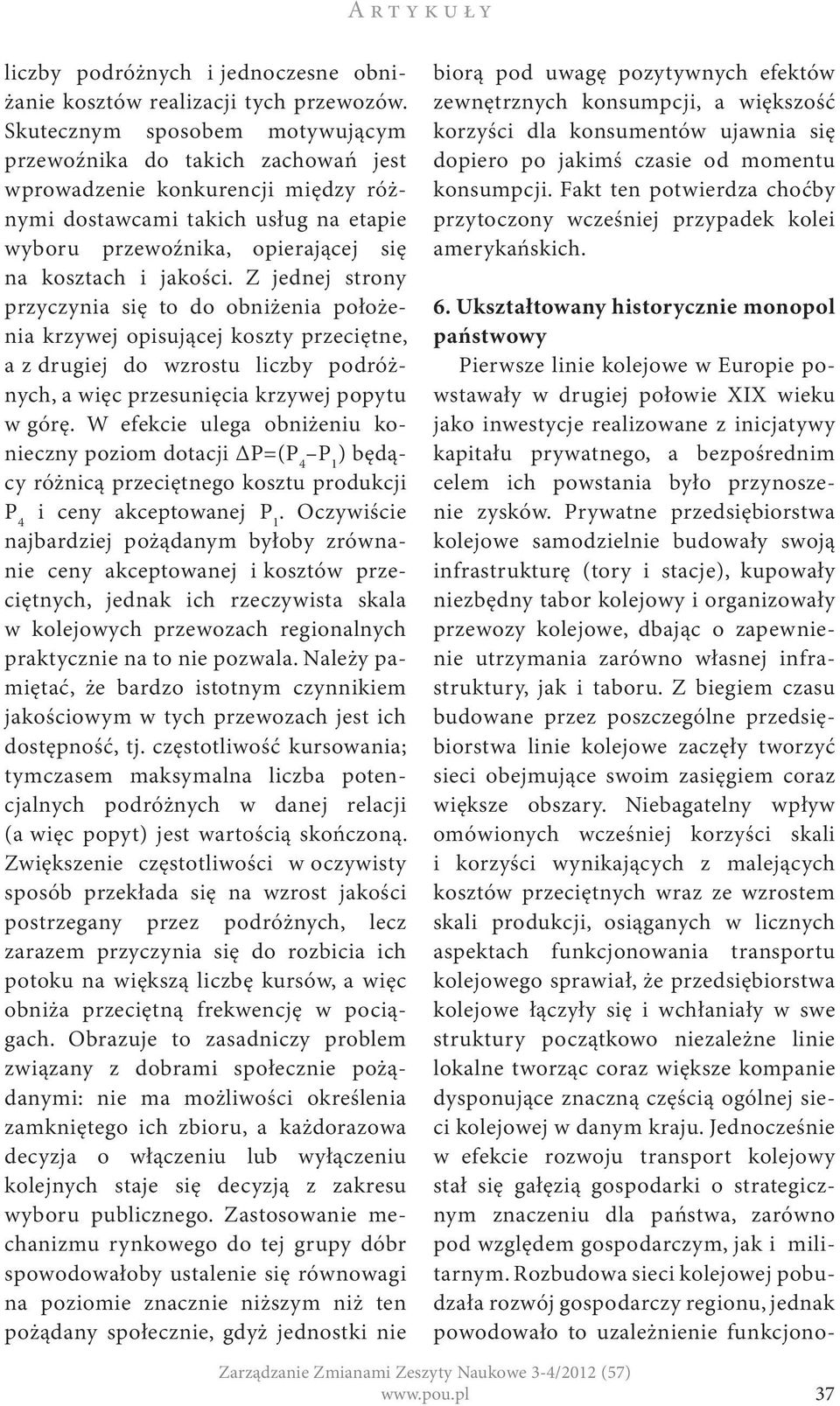 Z jednej strony przyczynia się to do obniżenia położenia krzywej opisującej koszty przeciętne, a z drugiej do wzrostu liczby podróżnych, a więc przesunięcia krzywej popytu w górę.