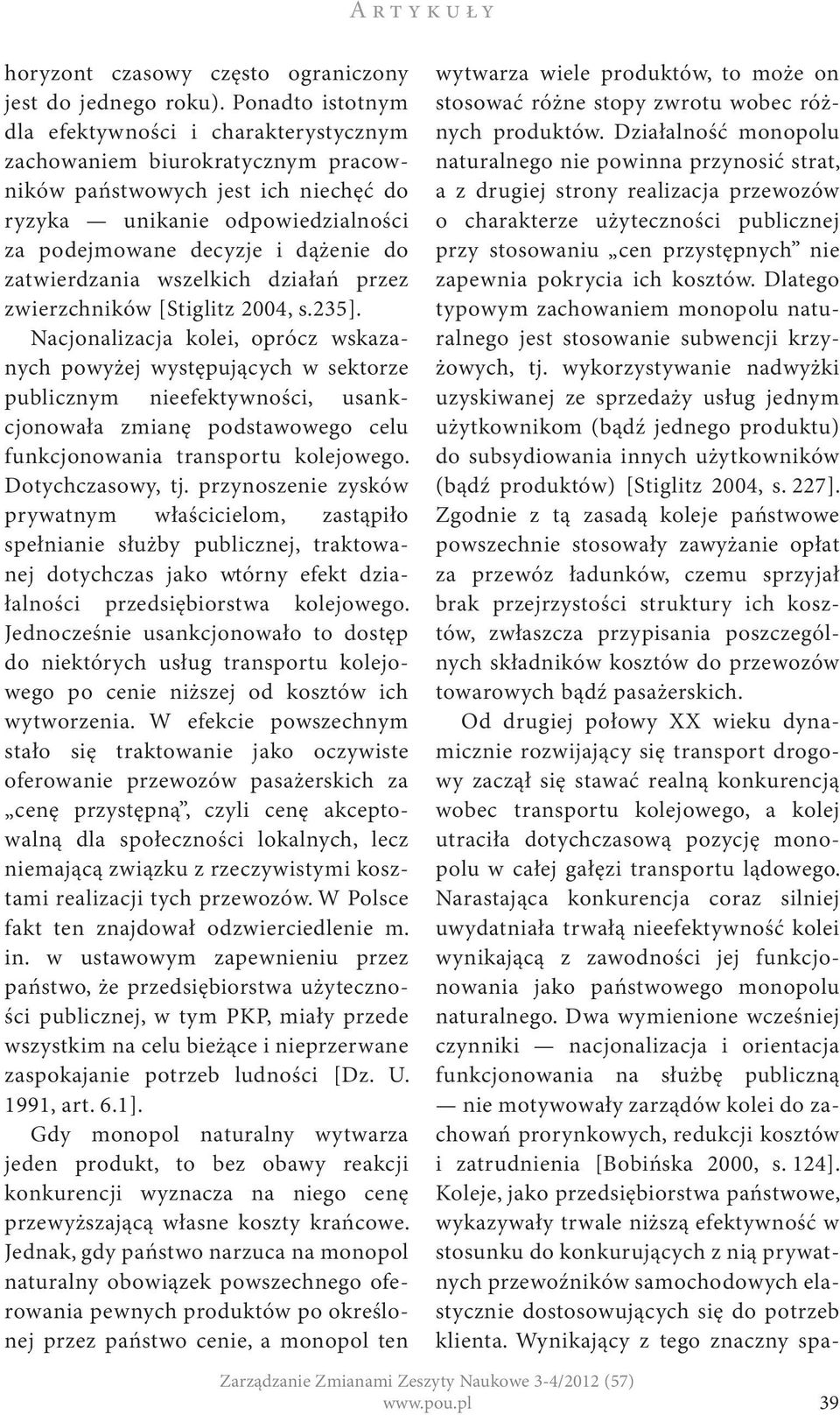 zatwierdzania wszelkich działań przez zwierzchników [Stiglitz 2004, s.235].