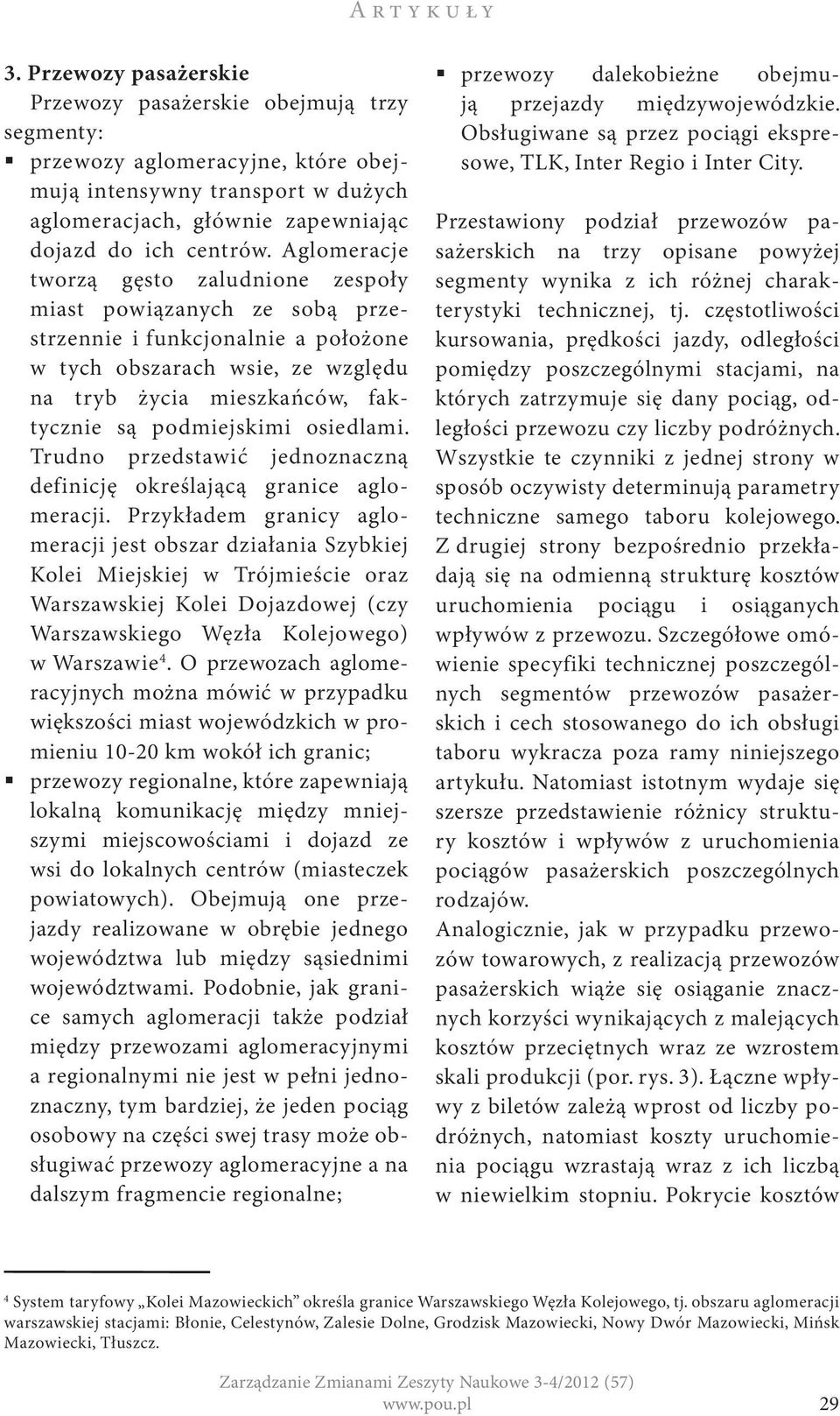 osiedlami. Trudno przedstawić jednoznaczną definicję określającą granice aglomeracji.