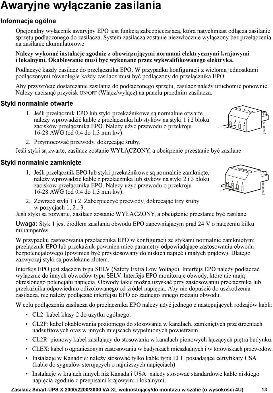 Okablowanie musi być wykonane przez wykwalifikowanego elektryka. Podłączyć każdy zasilacz do przełącznika EPO.