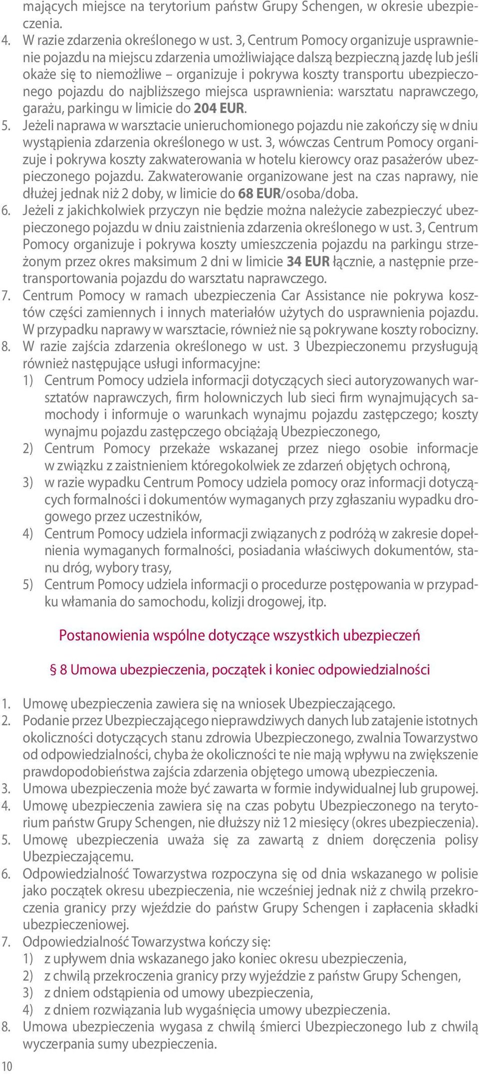 pojazdu do najbliższego miejsca usprawnienia: warsztatu naprawczego, garażu, parkingu w limicie do 204 EUR. 5.