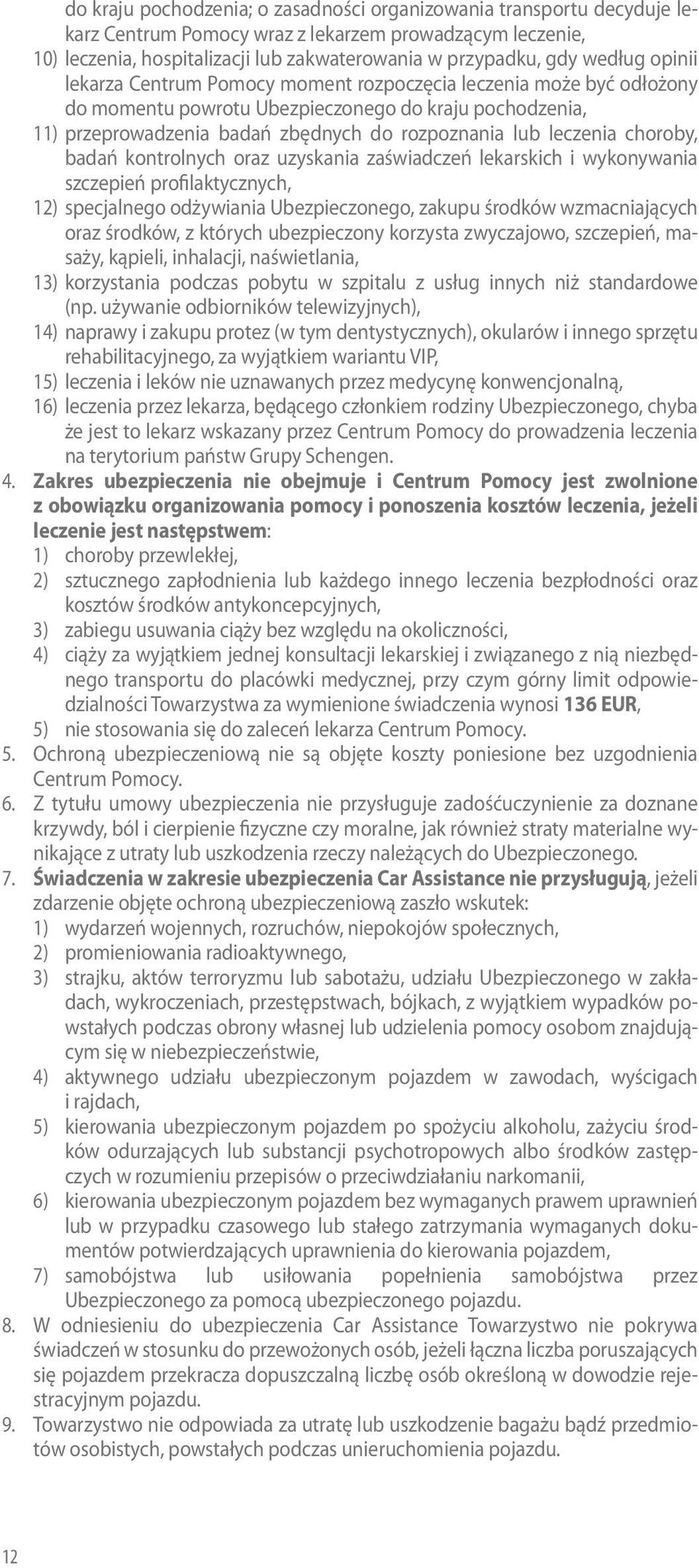 leczenia choroby, badań kontrolnych oraz uzyskania zaświadczeń lekarskich i wykonywania szczepień profilaktycznych, 12) specjalnego odżywiania Ubezpieczonego, zakupu środków wzmacniających oraz