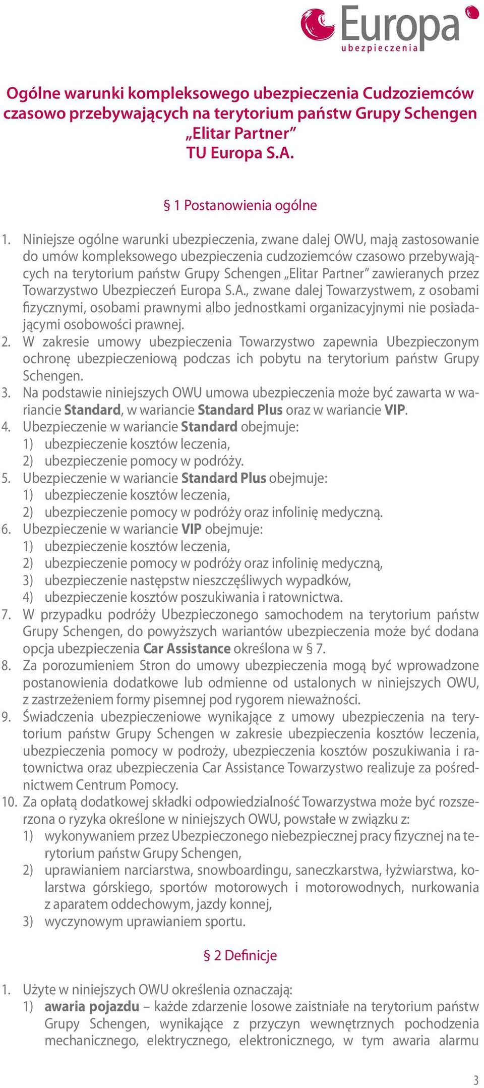 Ubezpieczeń Europa S.A., zwane dalej Towarzystwem, z osobami fizycznymi, osobami prawnymi albo jednostkami organizacyjnymi nie posiadającymi osobowości prawnej. 2.