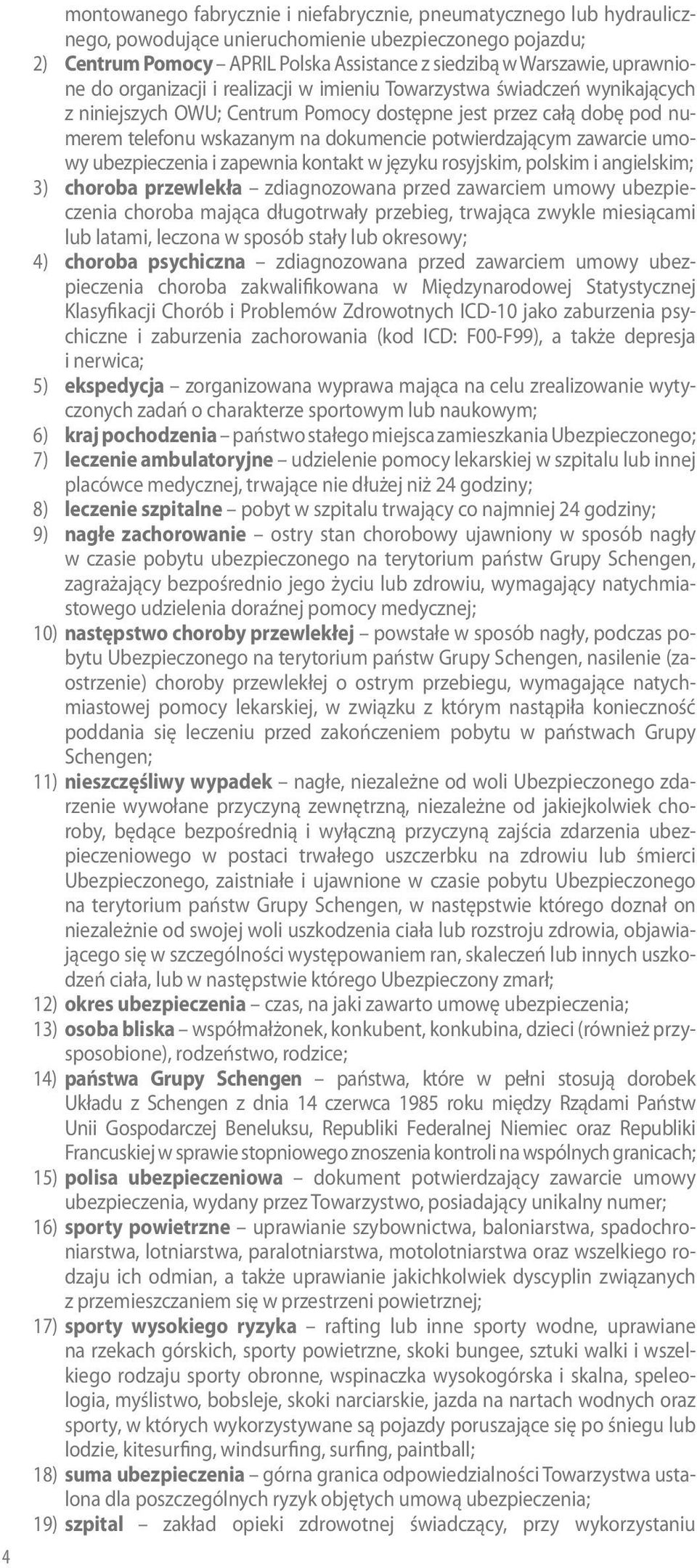 potwierdzającym zawarcie umowy i zapewnia kontakt w języku rosyjskim, polskim i angielskim; 3) choroba przewlekła zdiagnozowana przed zawarciem umowy choroba mająca długotrwały przebieg, trwająca