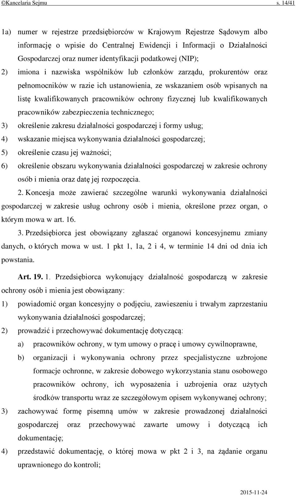 (NIP); 2) imiona i nazwiska wspólników lub członków zarządu, prokurentów oraz pełnomocników w razie ich ustanowienia, ze wskazaniem osób wpisanych na listę kwalifikowanych pracowników ochrony