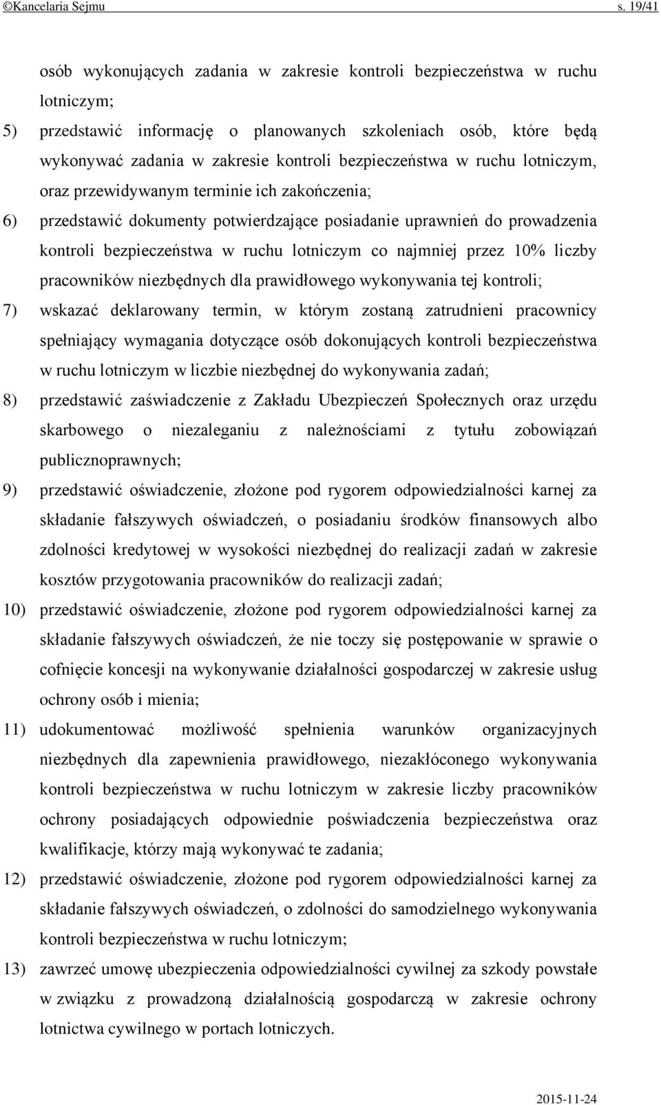 bezpieczeństwa w ruchu lotniczym, oraz przewidywanym terminie ich zakończenia; 6) przedstawić dokumenty potwierdzające posiadanie uprawnień do prowadzenia kontroli bezpieczeństwa w ruchu lotniczym co