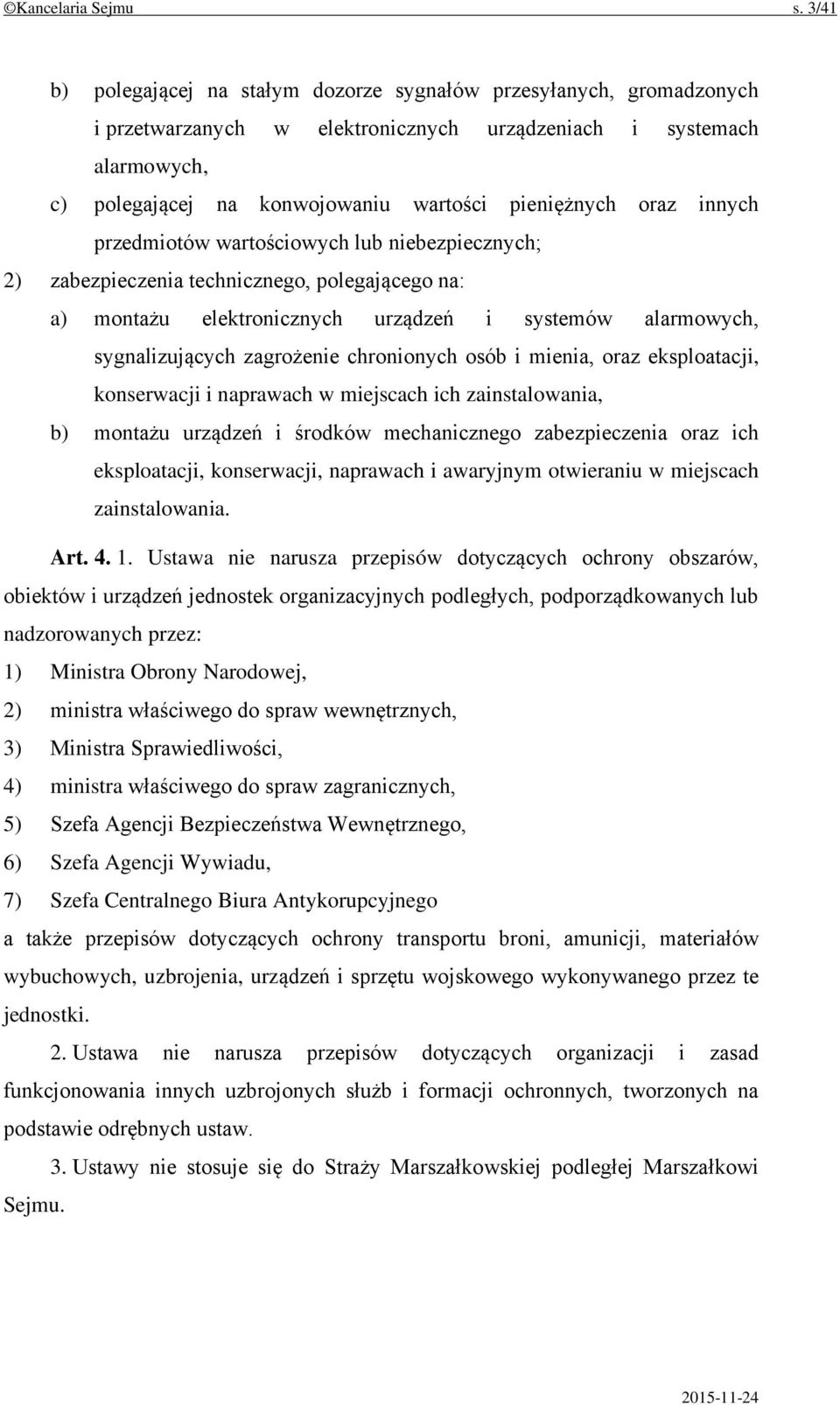 oraz innych przedmiotów wartościowych lub niebezpiecznych; 2) zabezpieczenia technicznego, polegającego na: a) montażu elektronicznych urządzeń i systemów alarmowych, sygnalizujących zagrożenie