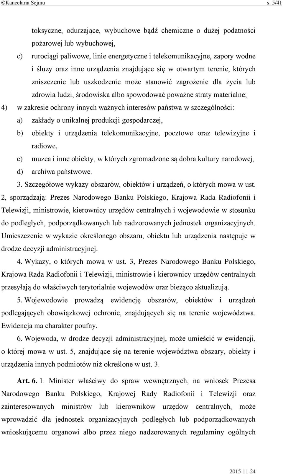 urządzenia znajdujące się w otwartym terenie, których zniszczenie lub uszkodzenie może stanowić zagrożenie dla życia lub zdrowia ludzi, środowiska albo spowodować poważne straty materialne; 4) w