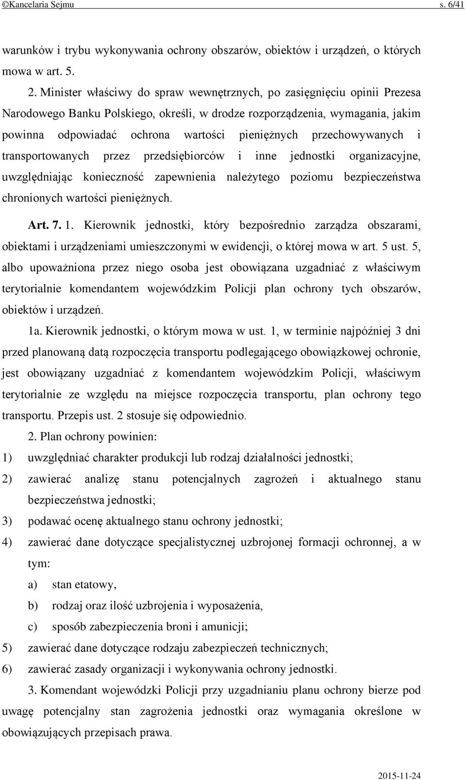 przechowywanych i transportowanych przez przedsiębiorców i inne jednostki organizacyjne, uwzględniając konieczność zapewnienia należytego poziomu bezpieczeństwa chronionych wartości pieniężnych. Art.