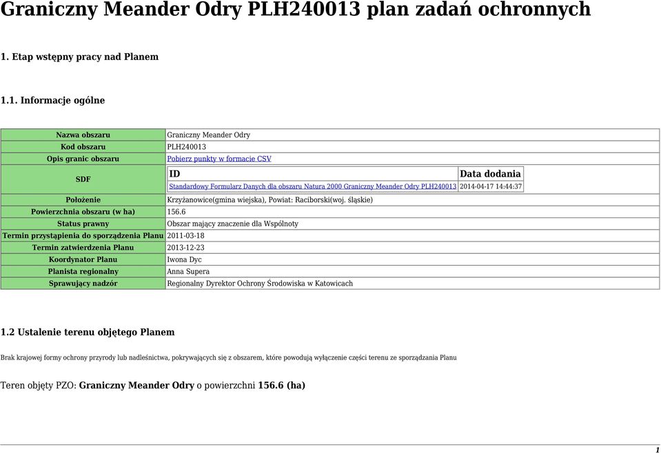 Natura 2000 Graniczny Meander Odry PLH24003 204-04-7 4:44:37 Krzyżanowice(gmina wiejska), Powiat: Raciborski(woj. śląskie) Powierzchnia obszaru (w ha) 56.