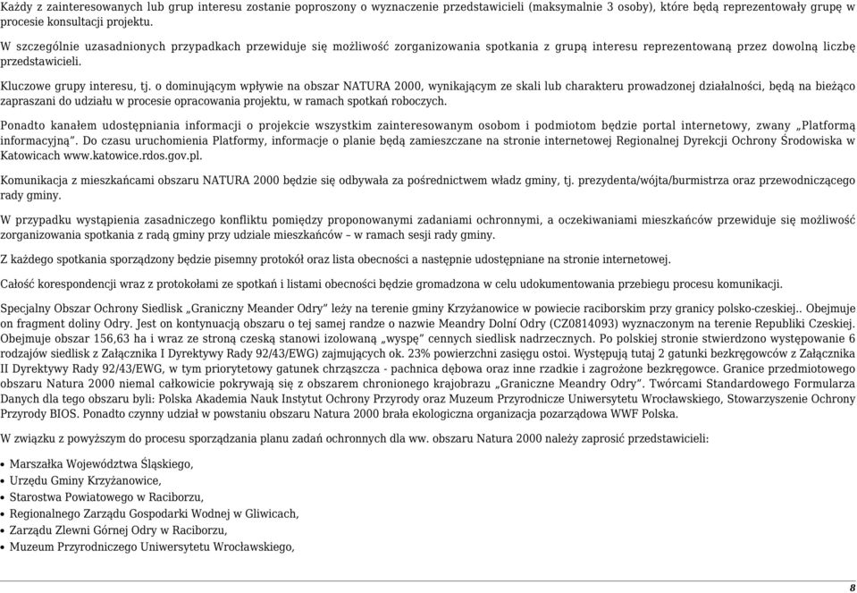 o dominującym wpływie na obszar NATURA 2000, wynikającym ze skali lub charakteru prowadzonej działalności, będą na bieżąco zapraszani do udziału w procesie opracowania projektu, w ramach spotkań