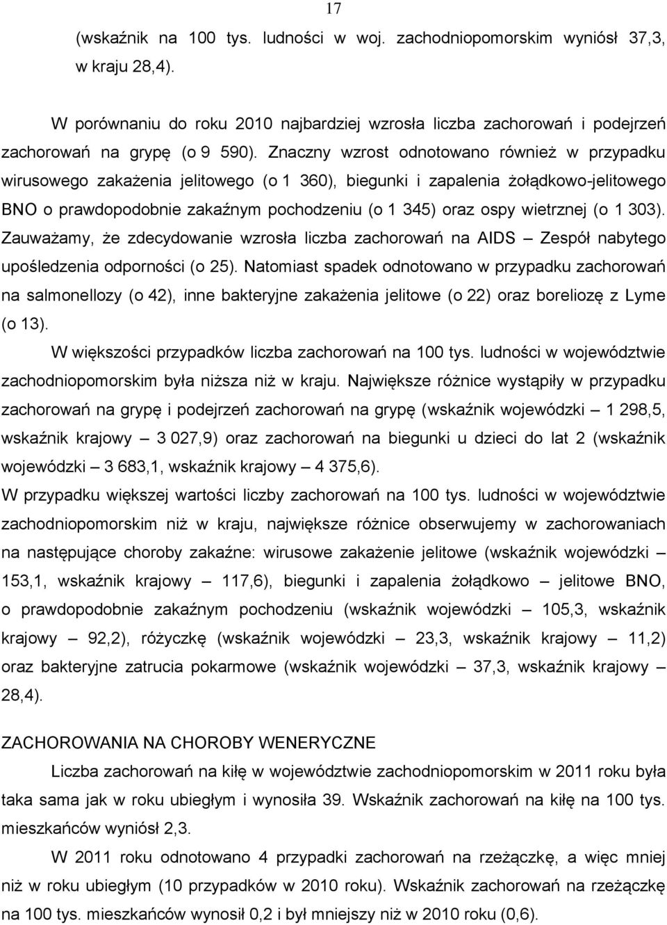 wietrznej (o 1 303). Zauważamy, że zdecydowanie wzrosła liczba zachorowań na AIDS Zespół nabytego upośledzenia odporności (o 25).