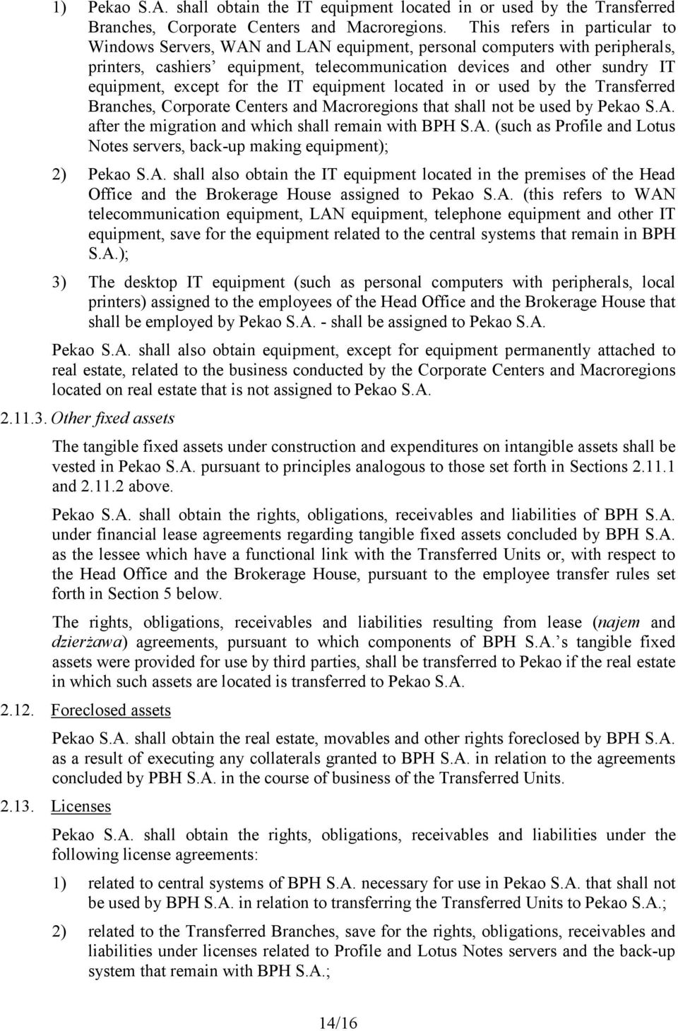 for the IT equipment located in or used by the Transferred Branches, Corporate Centers and Macroregions that shall not be used by Pekao S.A.