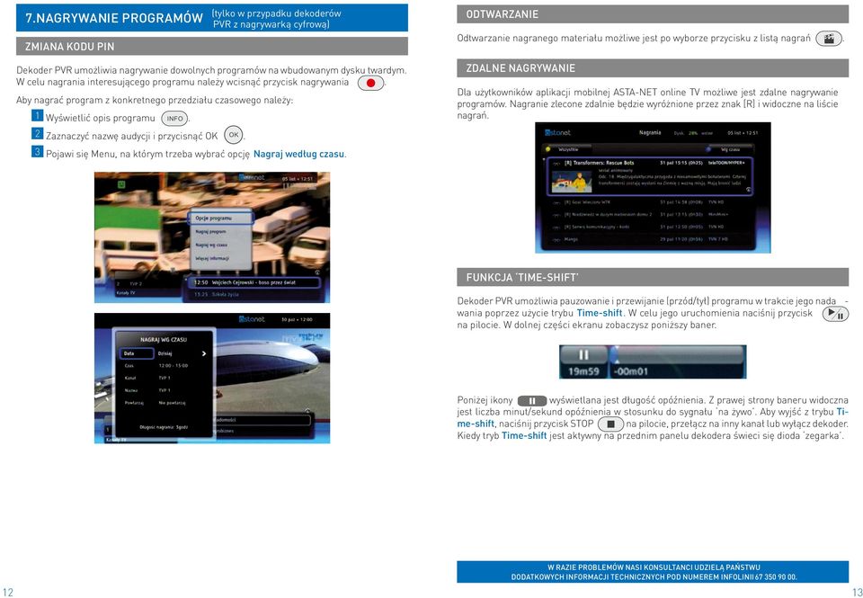 Wyświetlić opis programu ODTWARZANIE INFO Zaznaczyć nazwę audycji i przycisnąć OK OK ZDALNE NAGRYWANIE Dla użytkowników aplikacji mobilnej ASTA-NET online TV możliwe jest zdalne nagrywanie programów