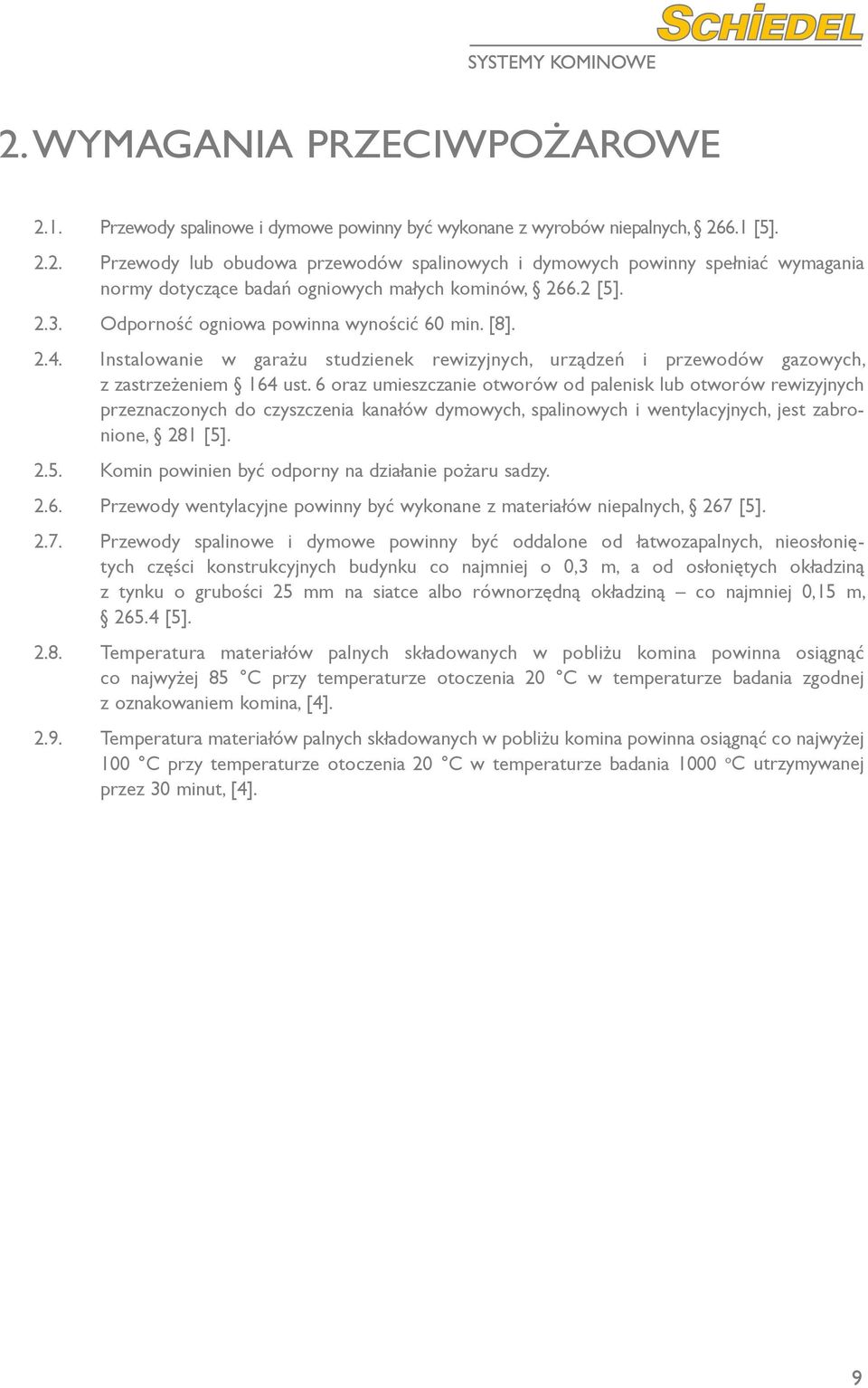 6 oraz umieszczanie otworów od palenisk lub otworów rewizyjnych przeznaczonych do czyszczenia kanałów dymowych, spalinowych i wentylacyjnych, jest zabronione, 281 [5]