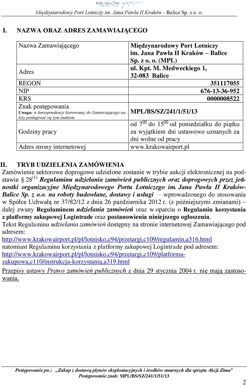 Medweckiego 1, 32-083 Balice REGON 351117055 NIP 676-13-36-952 KRS 0000008522 Znak postępowania Uwaga: w korespondencji kierowanej do Zamawiającego należy posługiwać się tym znakiem Godziny pracy