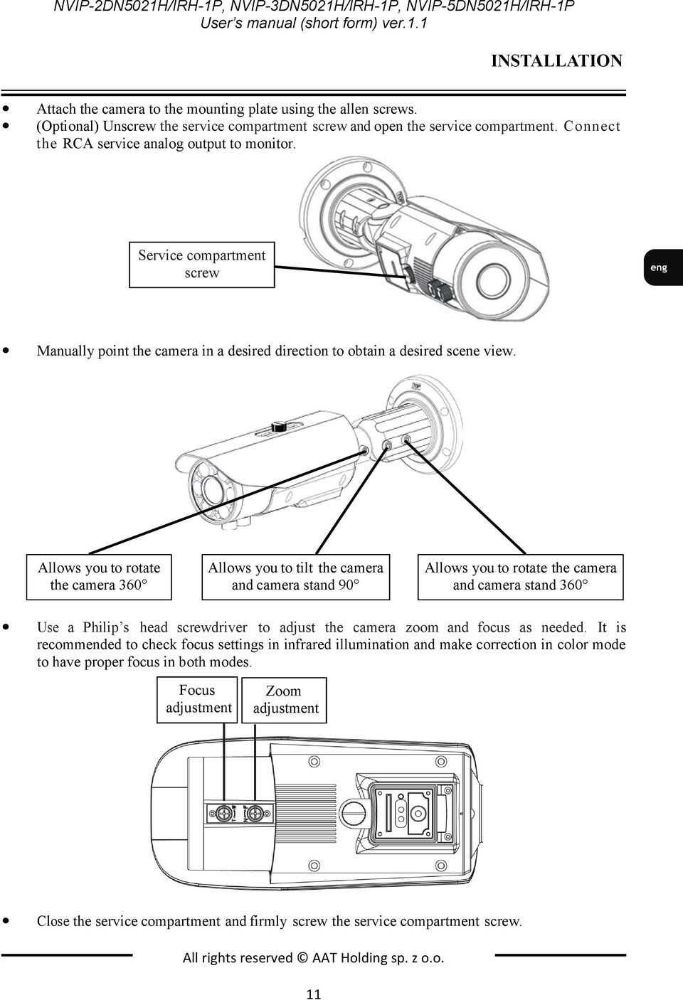 Allows you to rotate the camera 360 Allows you to tilt the camera and camera stand 90 Allows you to rotate the camera and camera stand 360 Use a Philip s head screwdriver to adjust the camera zoom