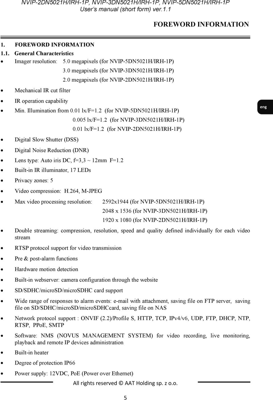 01 lx/f=1.2 (for NVIP-5DN5021H/IRH-1P) Digital Slow Shutter (DSS) Digital Noise Reduction (DNR) Lens type: Auto iris DC, f=3,3 ~ 12mm F=1.