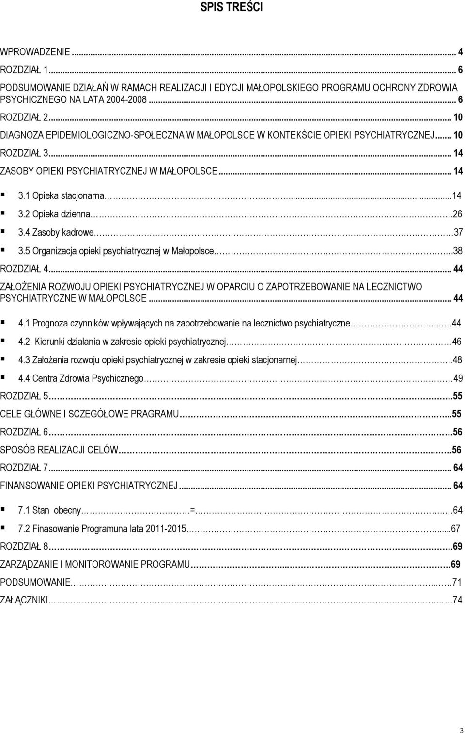 26 3.4 Zasoby kadrowe 37 3.5 Organizacja opieki psychiatrycznej w Małopolsce..38 ROZDZIAŁ 4.