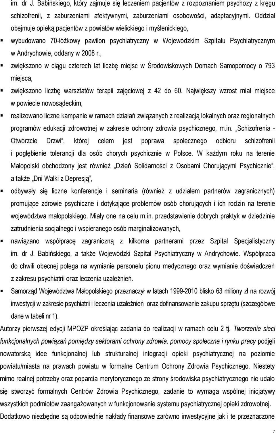 , zwiększono w ciągu czterech lat liczbę miejsc w Środowiskowych Domach Samopomocy o 793 miejsca, zwiększono liczbę warsztatów terapii zajęciowej z 42 do 60.