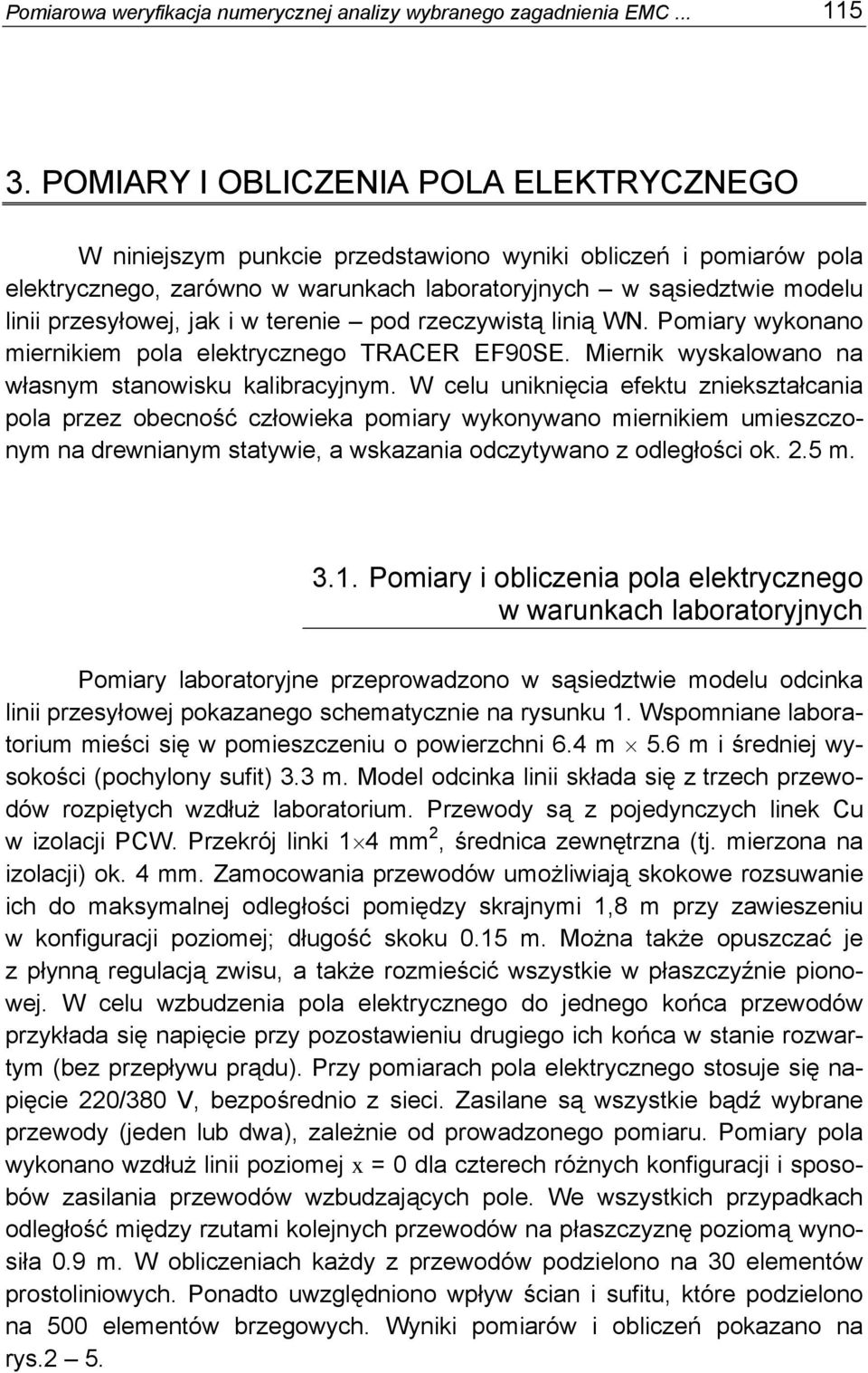 rzeczywstą lną WN. Pomary wykonano mernkem pola elektrycznego TRACER EF90SE. Mernk wyskalowano na własnym stanowsku kalbracyjnym.