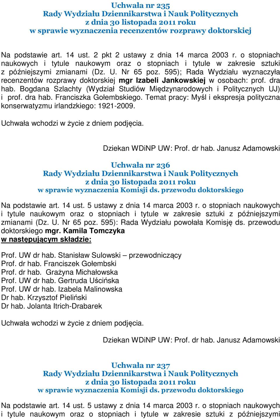 Temat pracy: Myśl i ekspresja polityczna konserwatyzmu irlandzkiego: 1921-2009. Uchwała nr 236 w sprawie wyznaczenia Komisji ds. przewodu doktorskiego Na podstawie art. 14 ust.