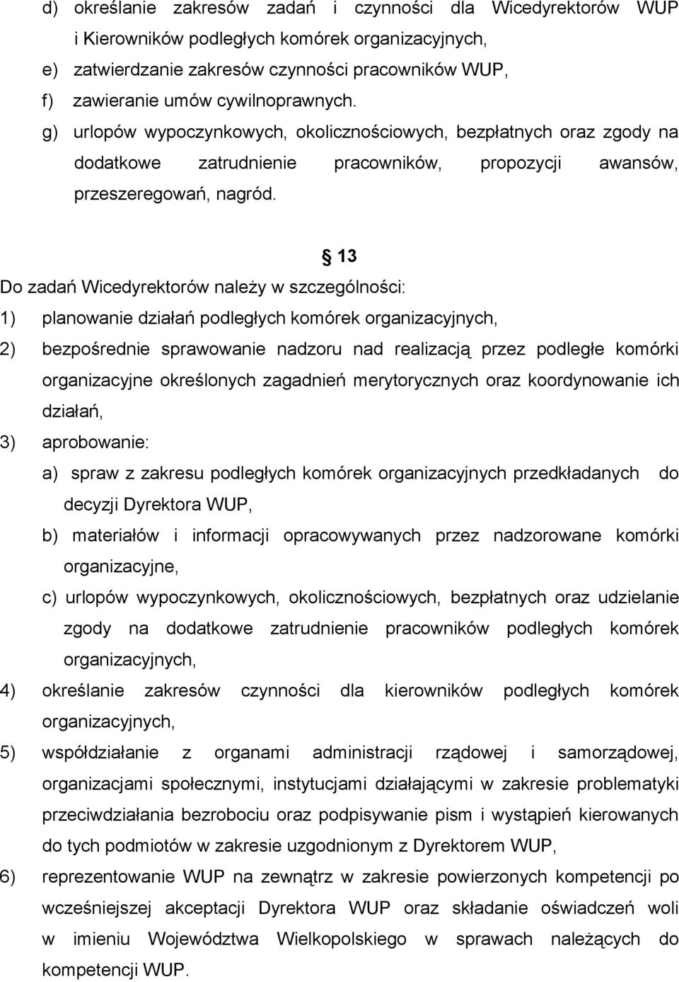 13 Do zadań Wicedyrektorów należy w szczególności: 1) planowanie działań podległych komórek organizacyjnych, 2) bezpośrednie sprawowanie nadzoru nad realizacją przez podległe komórki organizacyjne