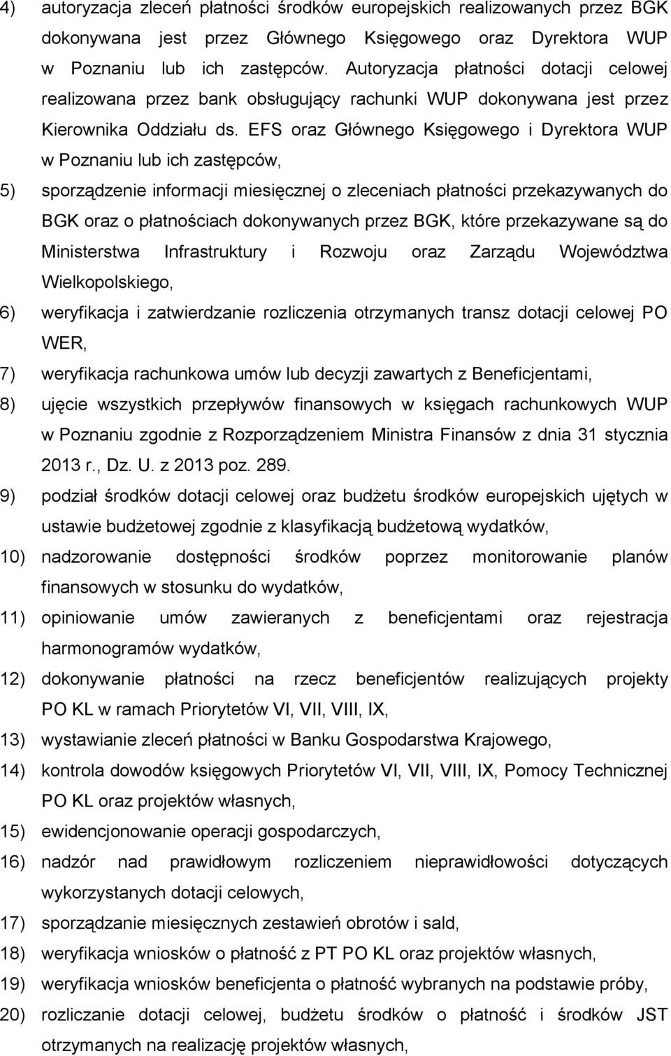 EFS oraz Głównego Księgowego i Dyrektora WUP w Poznaniu lub ich zastępców, 5) sporządzenie informacji miesięcznej o zleceniach płatności przekazywanych do BGK oraz o płatnościach dokonywanych przez